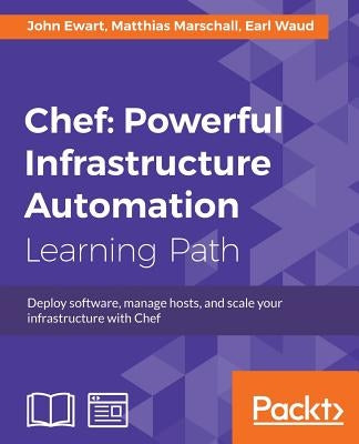 Chef: Deploy software, manage hosts, and scale your infrastructure with Chef by Ewart, John