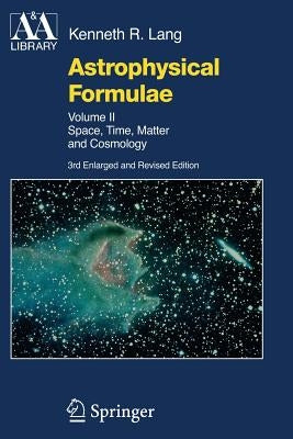Astrophysical Formulae: Space, Time, Matter and Cosmology by Lang, Kenneth R.