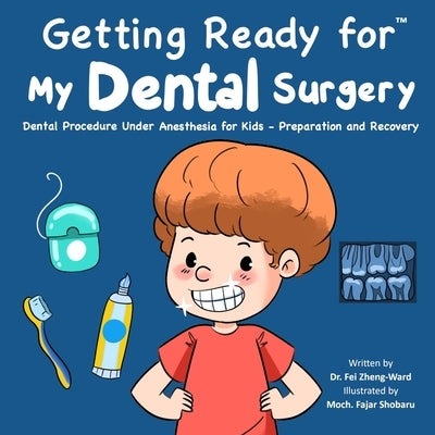 Getting Ready for My Dental Surgery: Dental Procedure Under Anesthesia for Kids - Preparation and Recovery by Zheng-Ward, Fei
