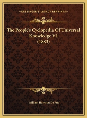 The People's Cyclopedia Of Universal Knowledge V1 (1883) by De Puy, William Harrison
