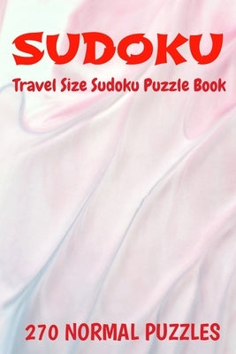 Sudoku Travel Size Puzzle Book 270 Puzzles: 6" X 9" Softcover Puzzles To Challenge The Brain Solutions Included by Puzzles, Debbie Sue
