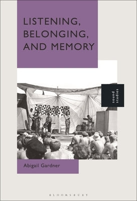 Listening, Belonging, and Memory by Gardner, Abigail