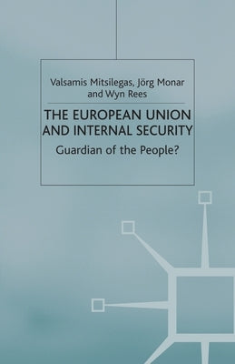 The European Union and Internal Security: Guardian of the People? by Mitsilegas, V.