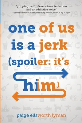 One of Us Is a Jerk (Spoiler: It's Him) by Lyman, Paige Ellsworth