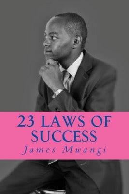 23 Laws of Success by Mwangi, James