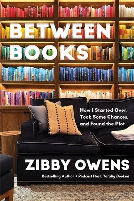 Between Books: How I Started Over, Took Some Chances, and Found the Plot by Owens, Zibby