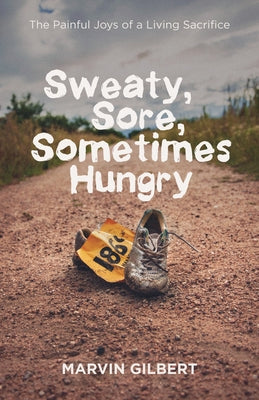 Sweaty, Sore, Sometimes Hungry by Gilbert, Marvin