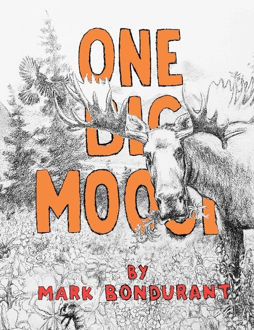 One Big Moose by Bondurant, Mark