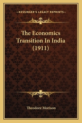 The Economics Transition In India (1911) by Morison, Theodore