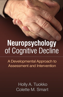 Neuropsychology of Cognitive Decline: A Developmental Approach to Assessment and Intervention by Tuokko, Holly A.