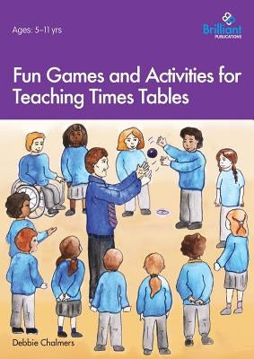 Fun Games and Activities for Teaching Times Tables by Chalmers, Debbie