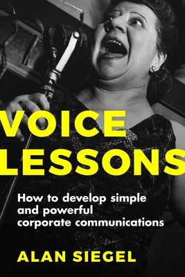 Voice Lessons: How to Develop Simple and Powerful Corporate Communications by Siegel, Alan