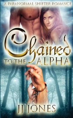 Chained To The Alpha by Jones, Jj