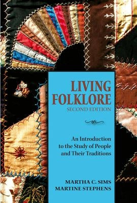 Living Folklore: An Introduction to the Study of People and Their Traditions by Sims, Martha