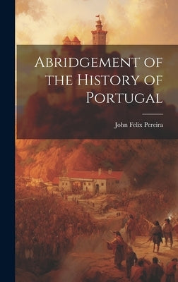 Abridgement of the History of Portugal by Felix, Pereira John