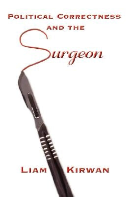 Political Correctness and the Surgeon by Kirwan, Liam