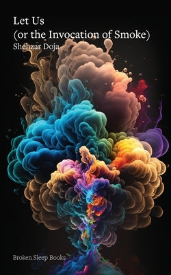 Let Us (or the Invocation of Smoke) by Doja, Shehzar
