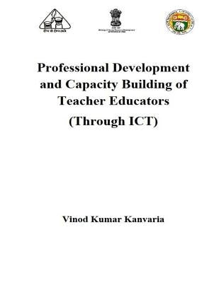 Professional Development and Capacity Building of Teacher Educators: Through ICT by Kanvaria, Vinod Kumar