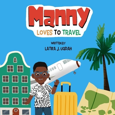 Manny Loves to Travel by Uqdah, Latifa J.