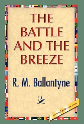 The Battle and the Breeze by Ballantyne, Robert Michael