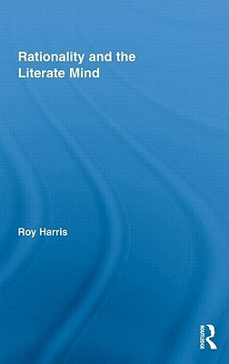 Rationality and the Literate Mind by Harris, Roy