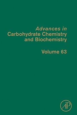Advances in Carbohydrate Chemistry and Biochemistry: Volume 63 by Horton, Derek