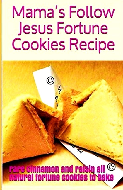 Mama's Follow Jesus Fortune Cookies Recipe: rare cinnamon and raisin all-natural fortune cookies to bake by Canty Ed D., Katie
