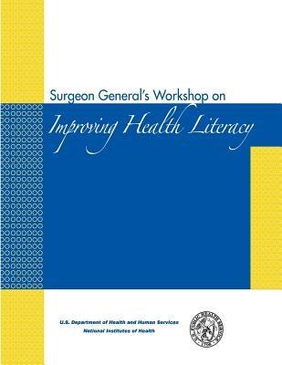 Surgeon General's Workshop on Improving Health Literacy by Health, National Institutes of
