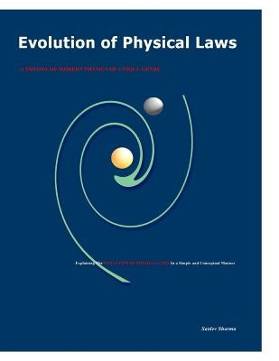 Evolution of Physical Laws: A Theory of Modern Physics of Unique Genre by Sharma, Satdev