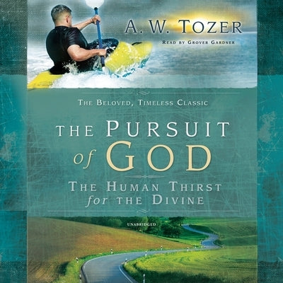 Pursuit of God: The Human Thirst for the Divine by Tozer, A. W.