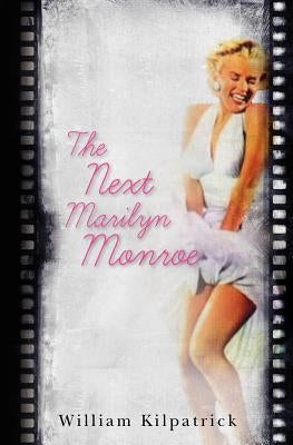 The Next Marilyn Monroe by Kilpatrick, Bill