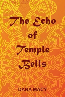 The Echo of Temple Bells by Macy, Dana