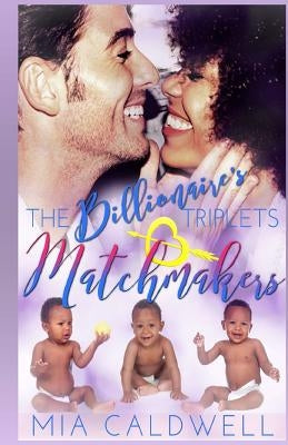 The Billionaire's Triplets Matchmakers by Caldwell, Mia