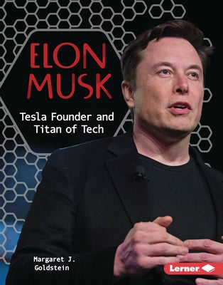 Elon Musk: Tesla Founder and Titan of Tech by Goldstein, Margaret J.