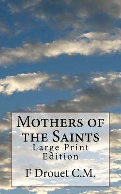 Mothers of the Saints: Large Print Edition by Drouet C. M., F.