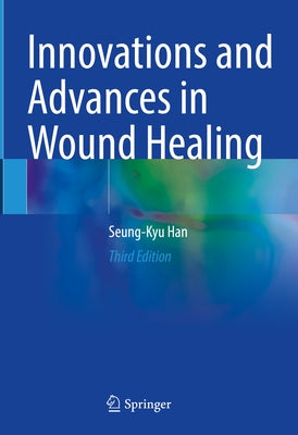 Innovations and Advances in Wound Healing by Han, Seung-Kyu