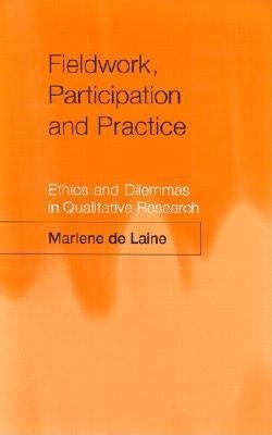 Fieldwork, Participation and Practice: Ethics and Dilemmas in Qualitative Research by Laine, Marlene De