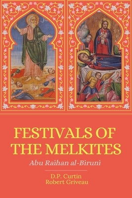 Festivals of the Melkites by Al-Biruni, Abu Raihan