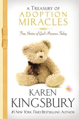 A Treasury of Adoption Miracles: True Stories of God's Presence Today by Kingsbury, Karen