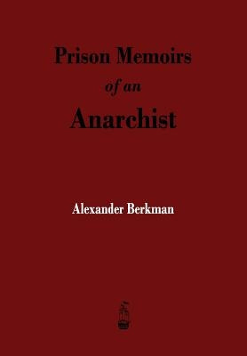 Prison Memoirs of an Anarchist by Berkman, Alexander