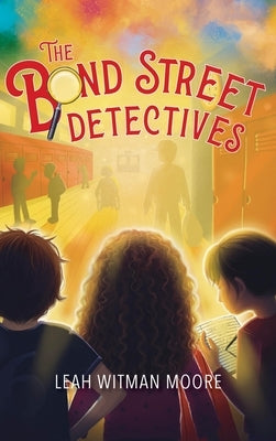 The Bond Street Detectives by Moore, Leah Witman