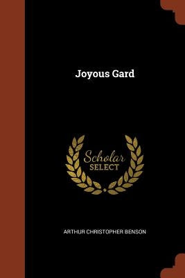 Joyous Gard by Benson, Arthur Christopher