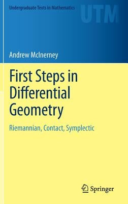 First Steps in Differential Geometry: Riemannian, Contact, Symplectic by McInerney, Andrew