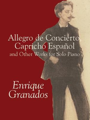 Allegro de Concierto, Capricho Español and Other Works for Solo Piano by Granados, Enrique