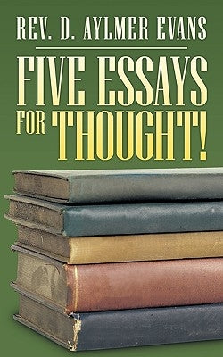 Five Essays for Thought! by Evans, D. Aylmer