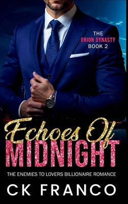 Echoes of Midnight (The Orion Dynasty Book 2): The Enemies to Lovers Billionaire Romance by Franco, Ck