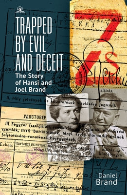 Trapped by Evil and Deceit: The Story of Hansi and Joel Brand by Brand, Daniel