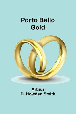 Porto Bello gold by D. Howden Smith, Arthur