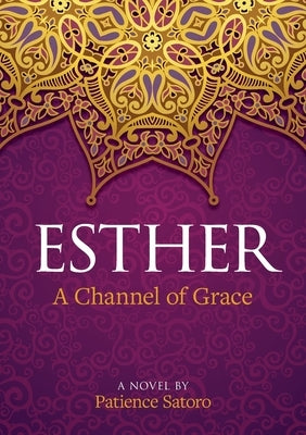 Esther: A Channel of Grace by Satoro, Patience