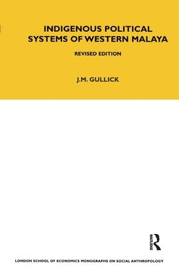 Indigenous Political Systems of West Malaya: Revised Edition by Gullick, J. M.